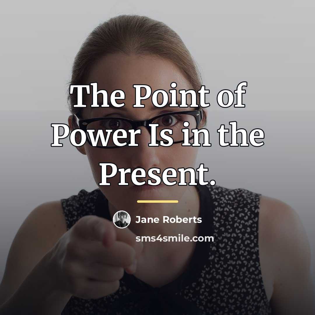 “The Point of Power Is in the Present.…” quote by Jane Roberts