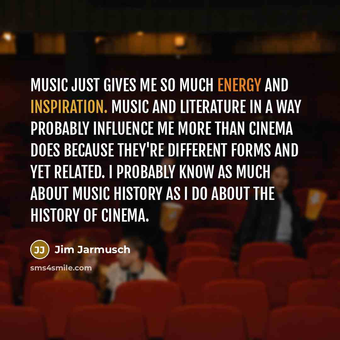 “Music just gives me so much energy and inspiration. Music…” quote by Jim Jarmusch
