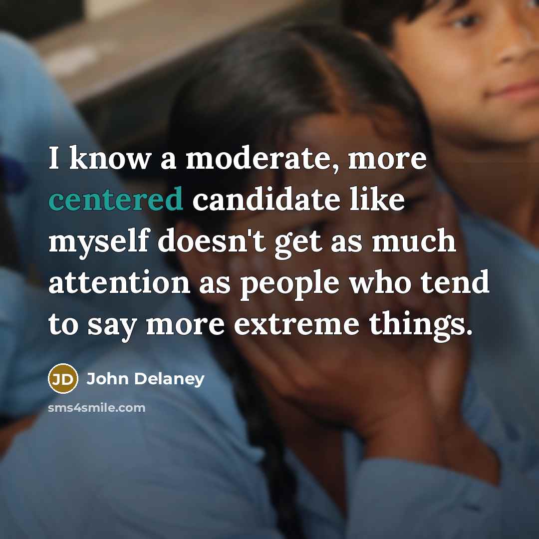 “I know a moderate, more centered candidate like myself doesn't…” quote by John Delaney