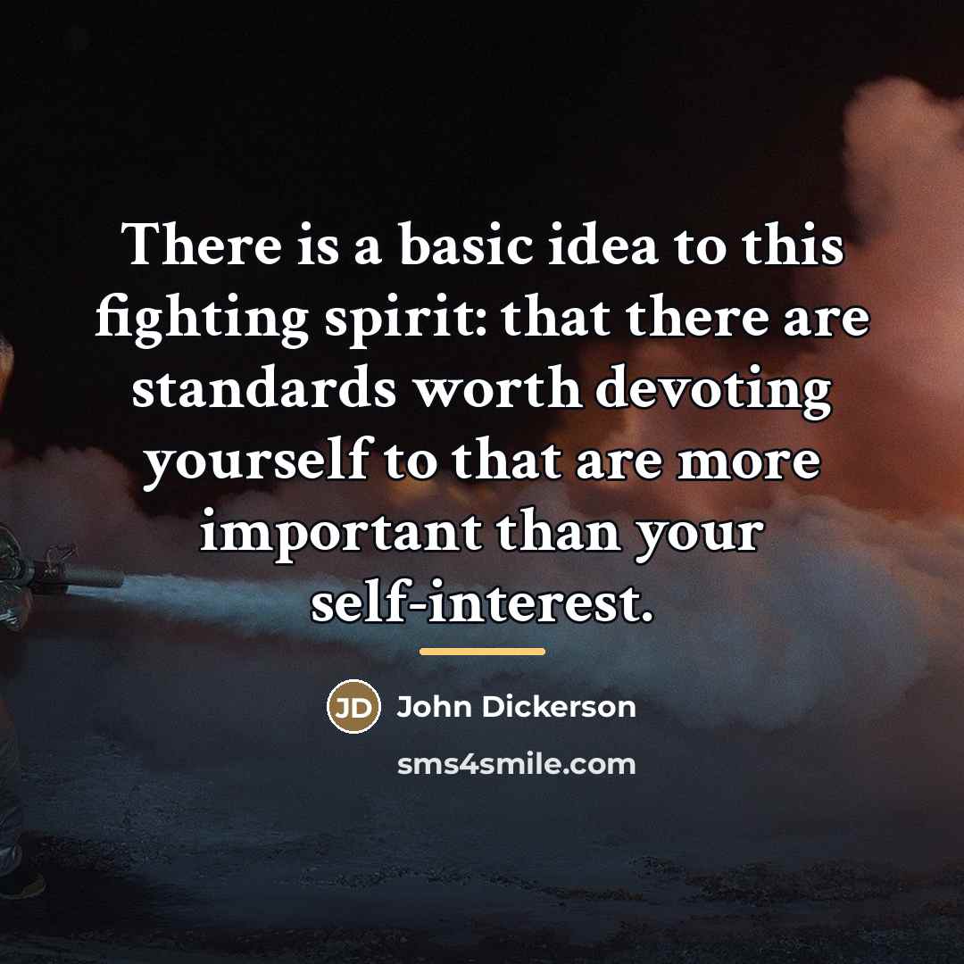 “There is a basic idea to this fighting spirit: that…” quote by John Dickerson