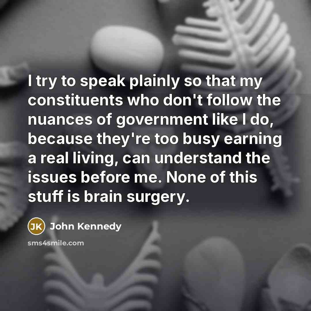“I try to speak plainly so that my constituents who…” quote by John Kennedy