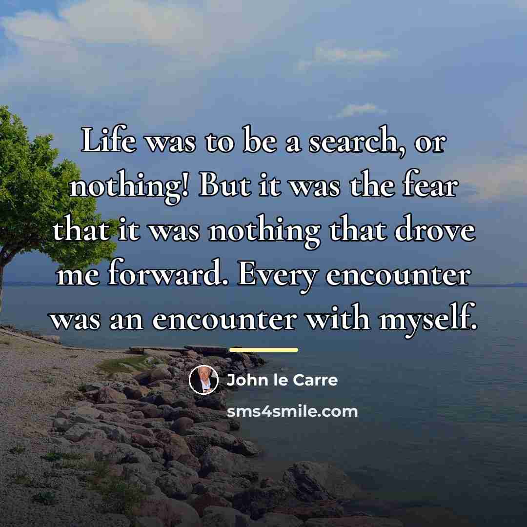 “Life was to be a search, or nothing! But it…” quote by John le Carre