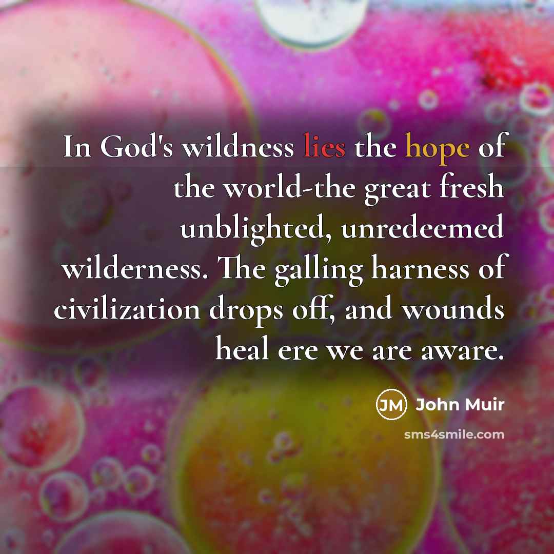 “In God's wildness lies the hope of the world-the great…” quote by John Muir