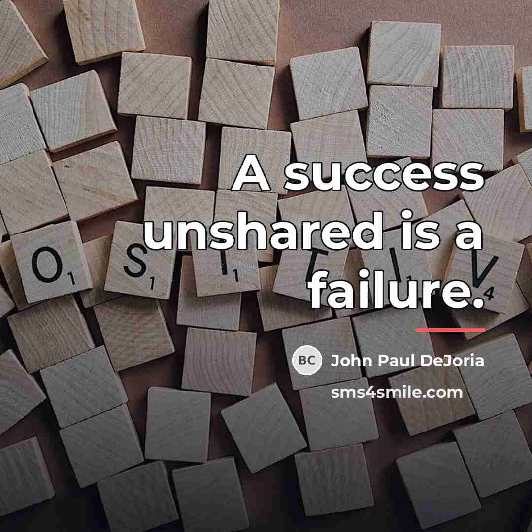 “A success unshared is a failure.…” quote by John Paul DeJoria