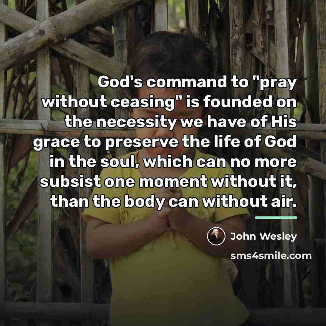 “God's command to "pray without ceasing" is founded on the…” quote by John Wesley