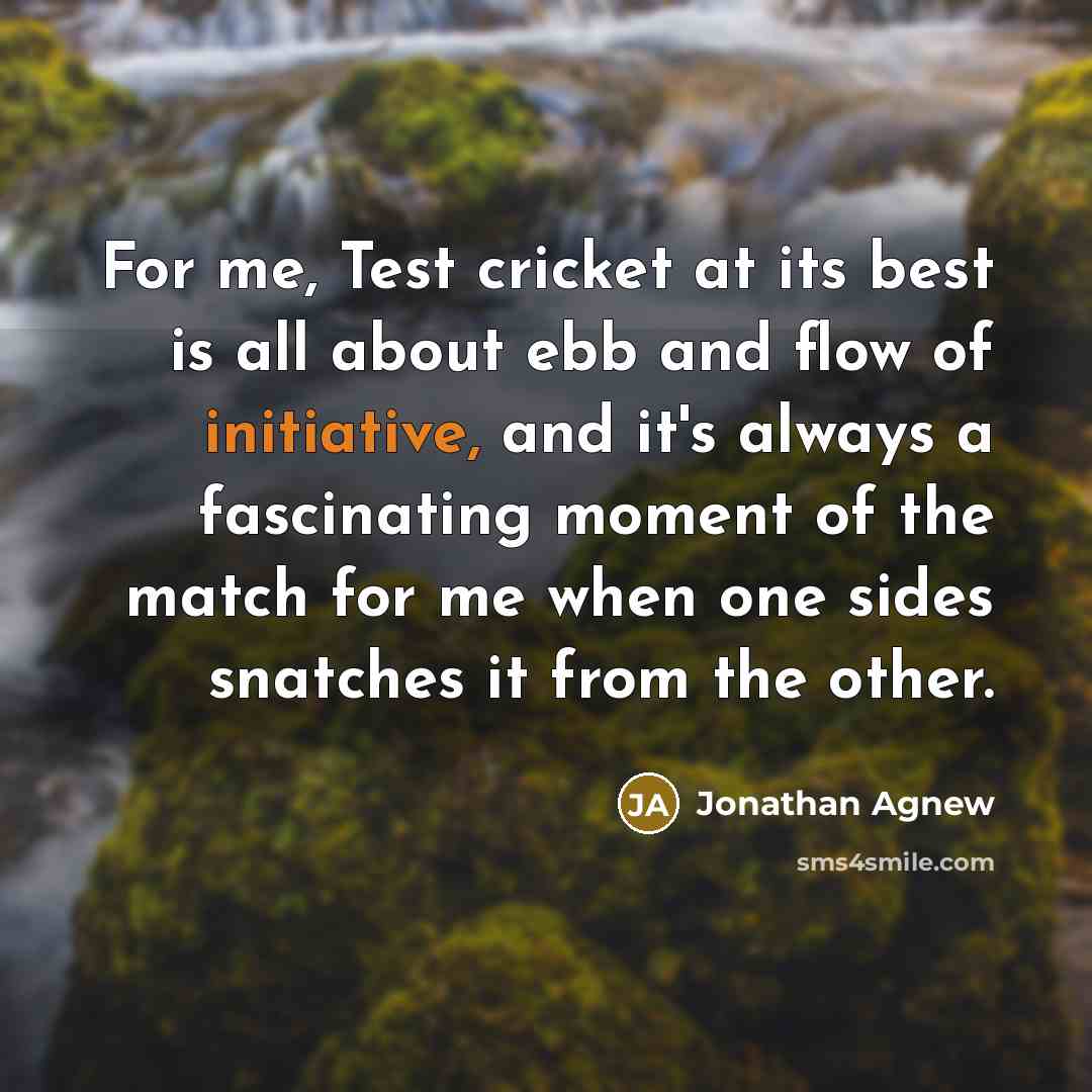 “For me, Test cricket at its best is all about…” quote by Jonathan Agnew