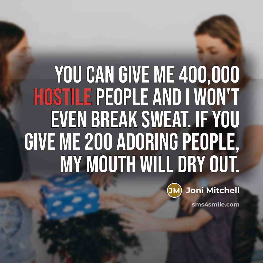 “You can give me 400,000 hostile people and I won't…” quote by Joni Mitchell