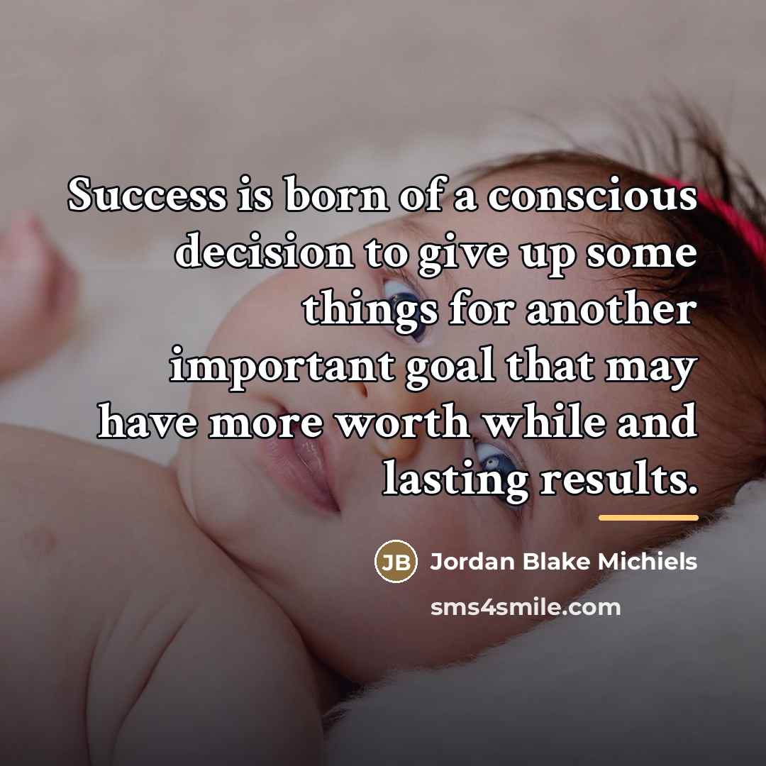 “Success is born of a conscious decision to give up…” quote by Jordan Blake Michiels