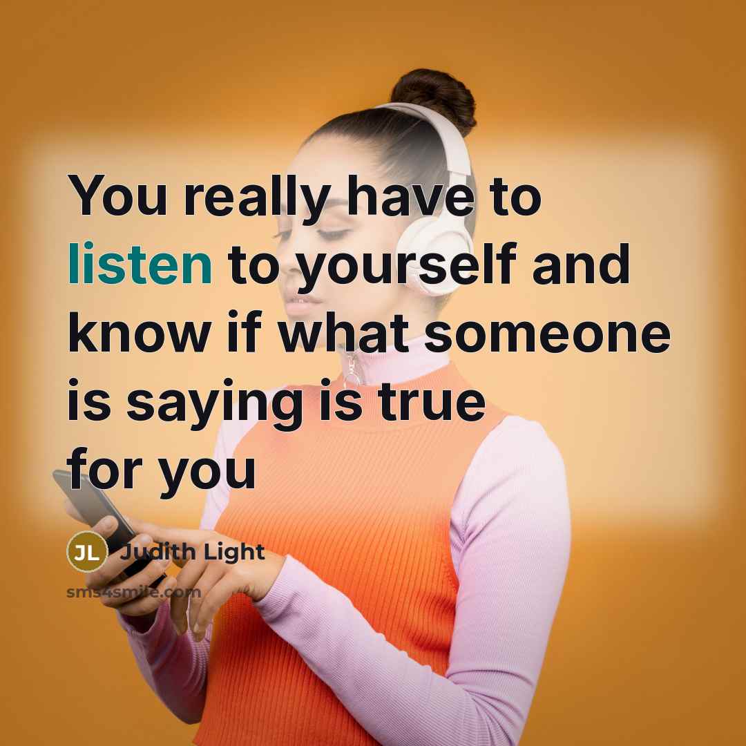 “You really have to listen to yourself and know if…” quote by Judith Light