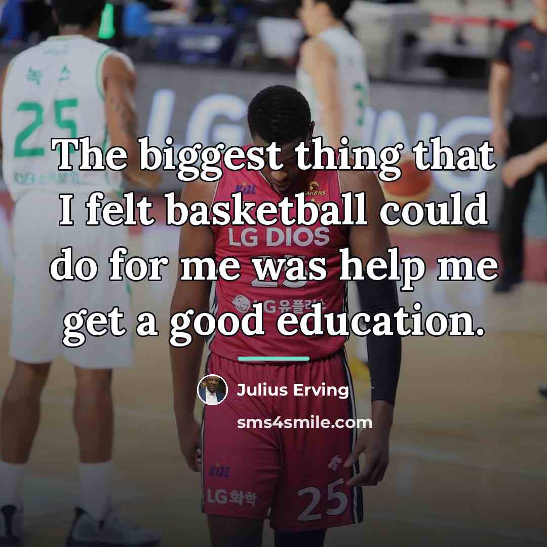 “The biggest thing that I felt basketball could do for…” quote by Julius Erving