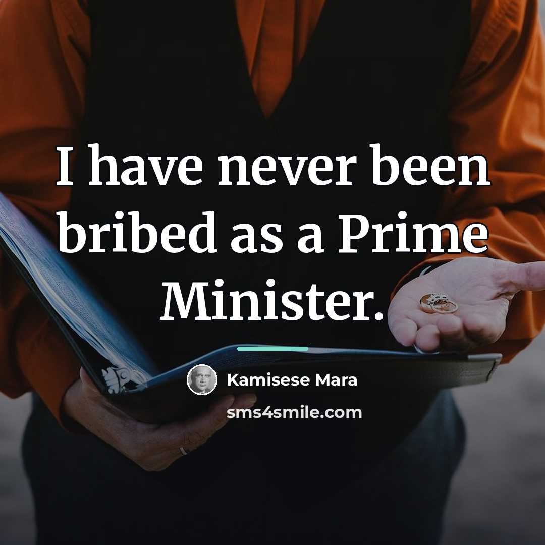 “I have never been bribed as a Prime Minister.…” quote by Kamisese Mara