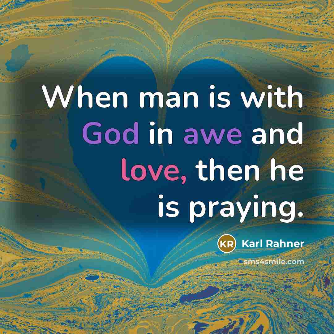 “When man is with God in awe and love, then…” quote by Karl Rahner