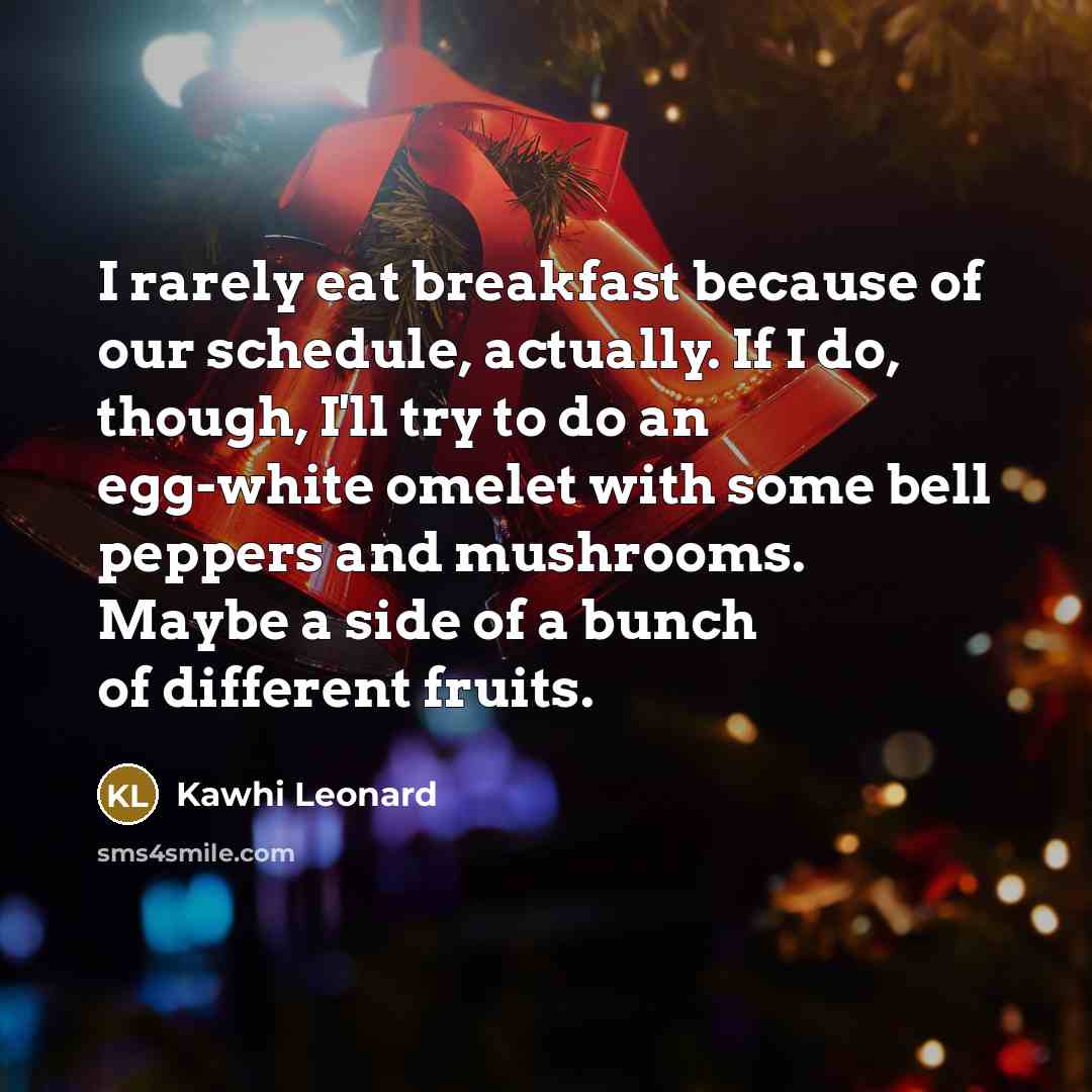 “I rarely eat breakfast because of our schedule, actually. If…” quote by Kawhi Leonard