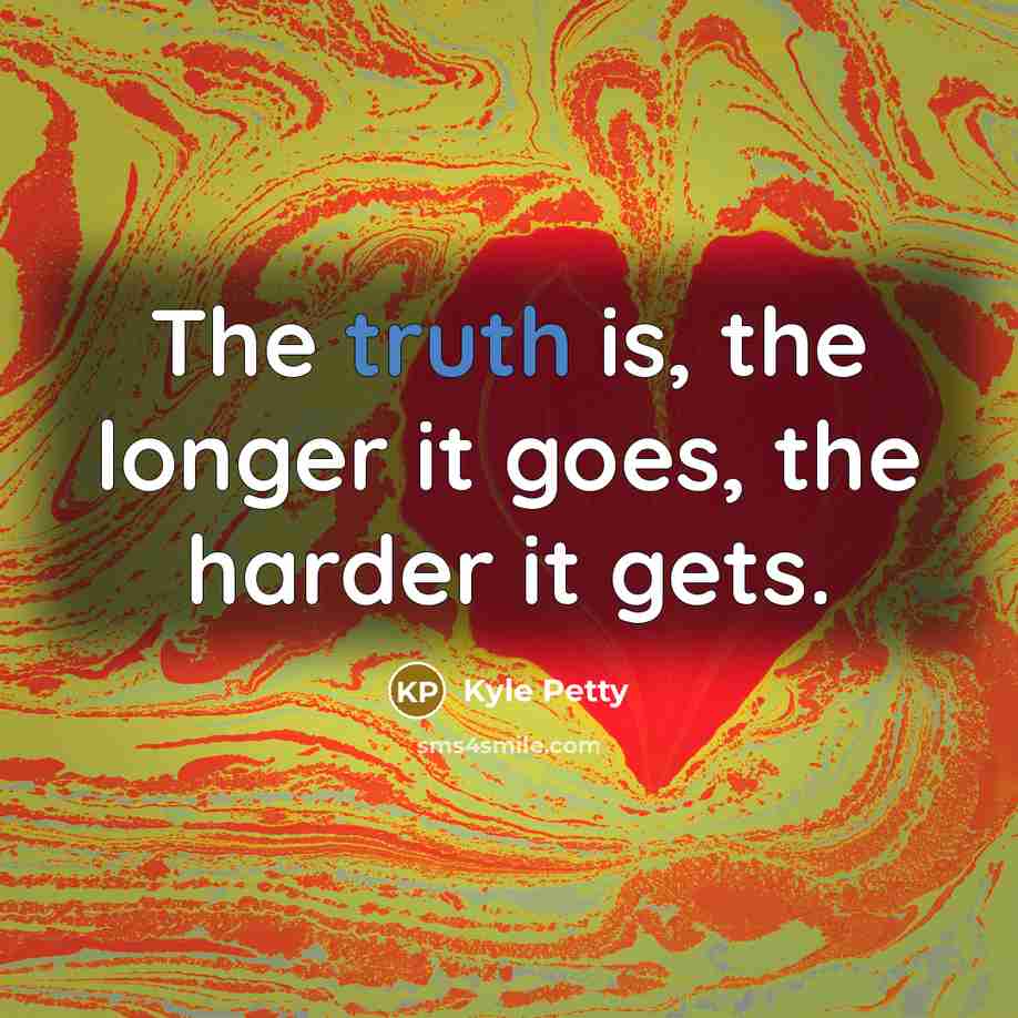 “The truth is, the longer it goes, the harder it…” quote by Kyle Petty