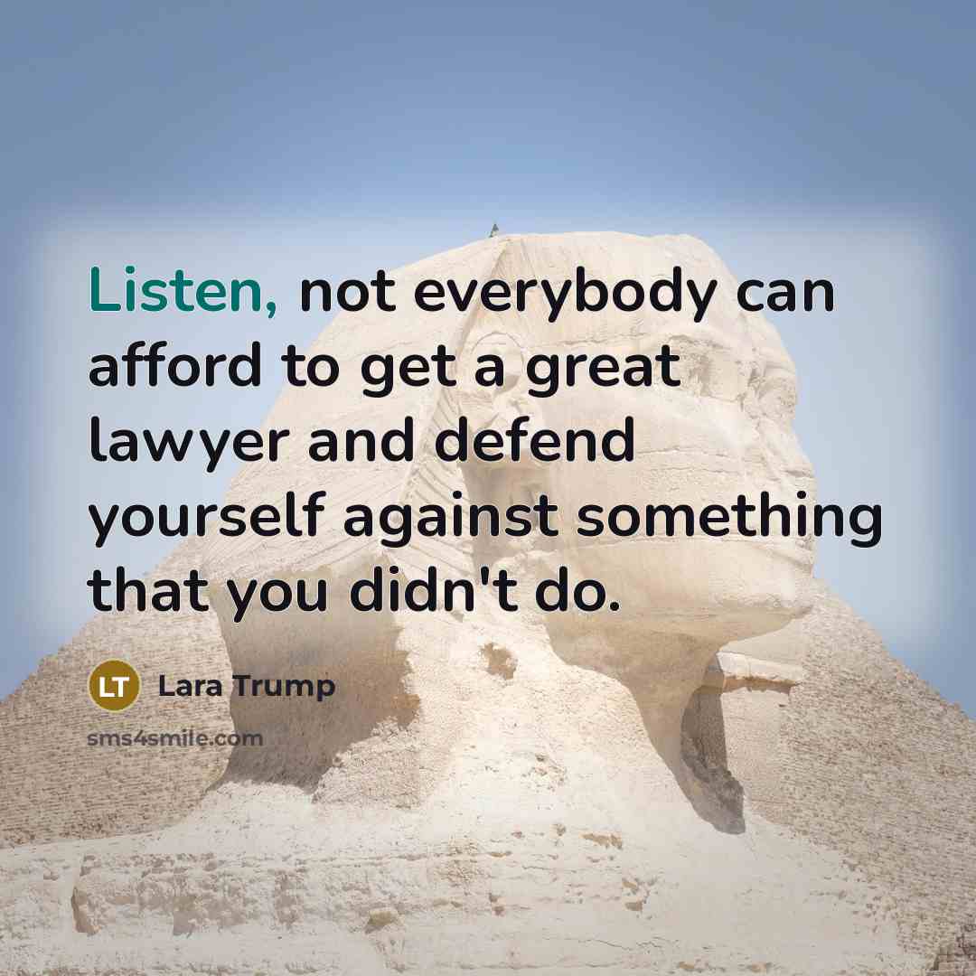 “Listen, not everybody can afford to get a great lawyer…” quote by Lara Trump