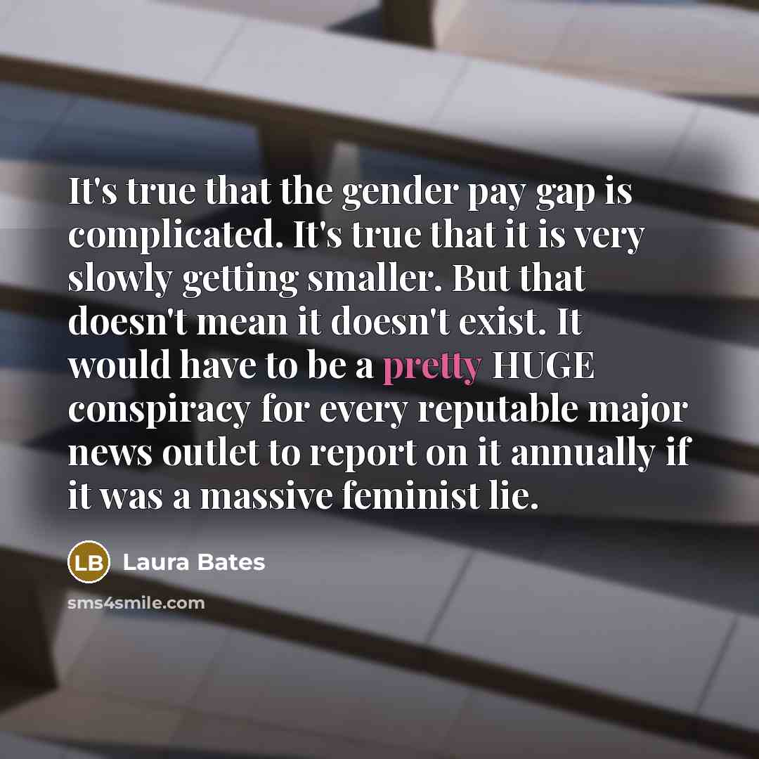 “It's true that the gender pay gap is complicated. It's…” quote by Laura Bates