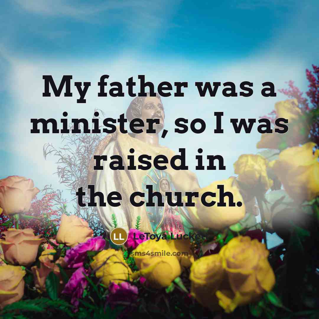 “My father was a minister, so I was raised in the church.” quote by LeToya Luckett
