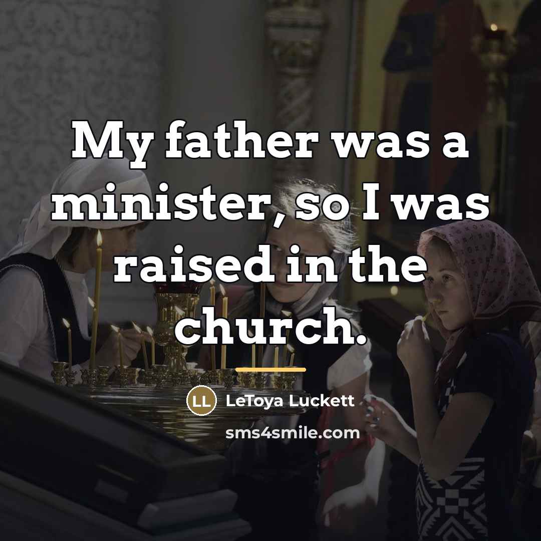 “My father was a minister, so I was raised in…” quote by LeToya Luckett