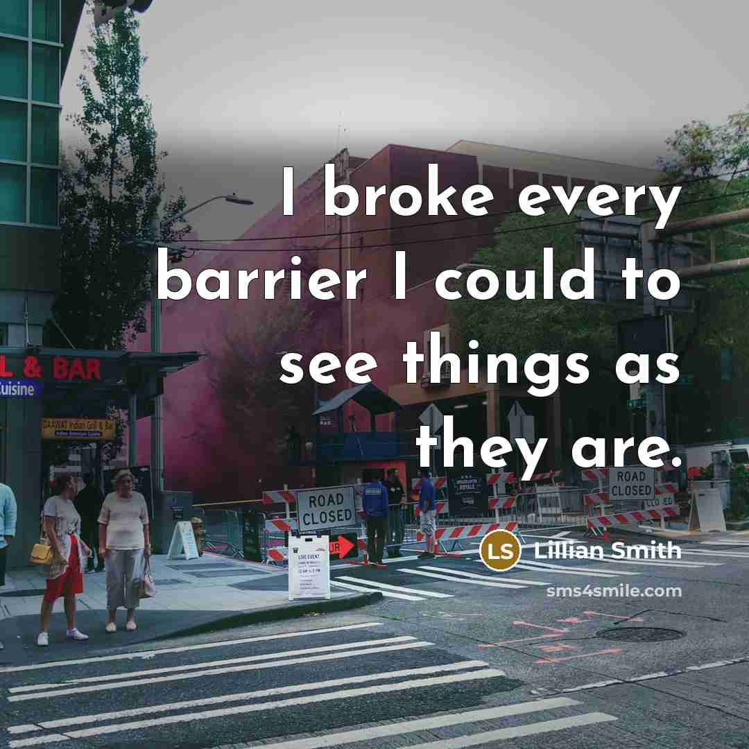 “I broke every barrier I could to see things as…” quote by Lillian Smith