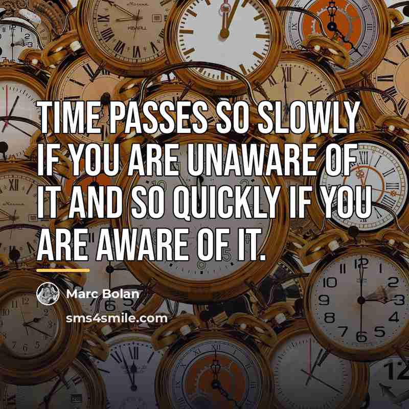 “Time passes so slowly if you are unaware of it…” quote by Marc Bolan