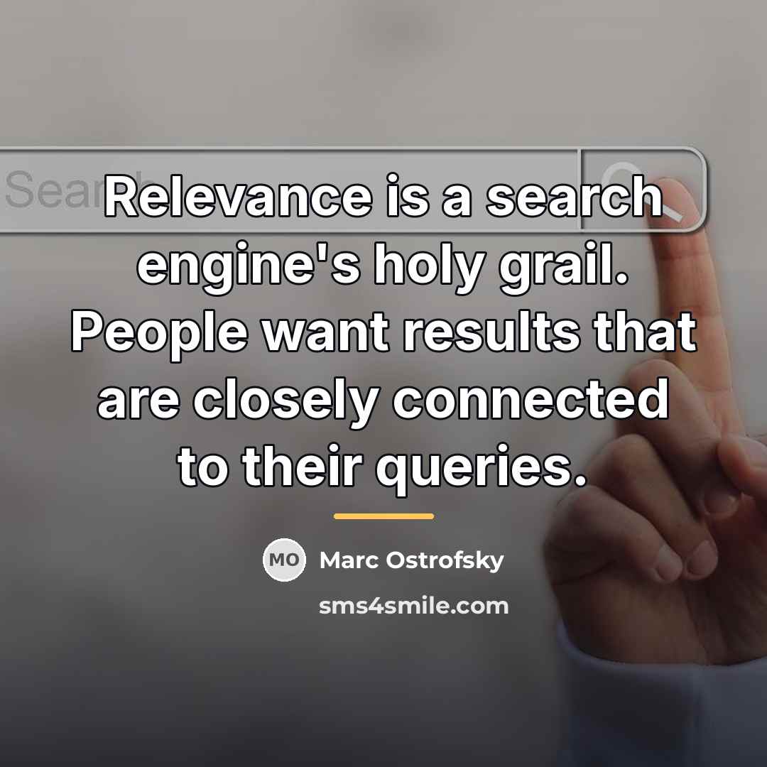 “Relevance is a search engine's holy grail. People want results…” quote by Marc Ostrofsky