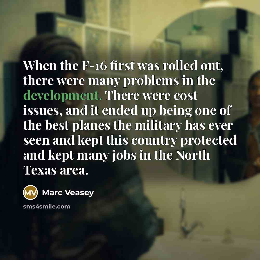 “When the F-16 first was rolled out, there were many…” quote by Marc Veasey