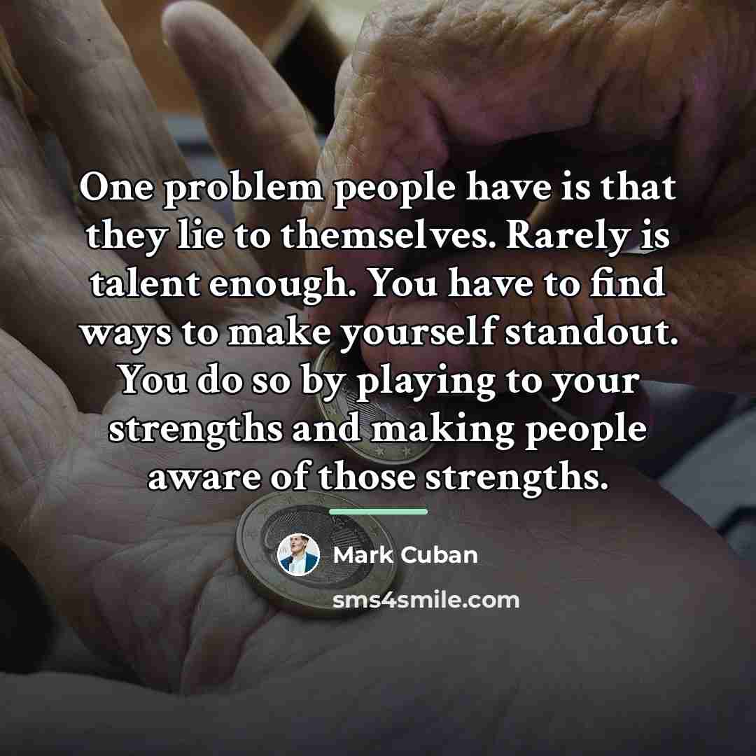 “One problem people have is that they lie to themselves.…” quote by Mark Cuban