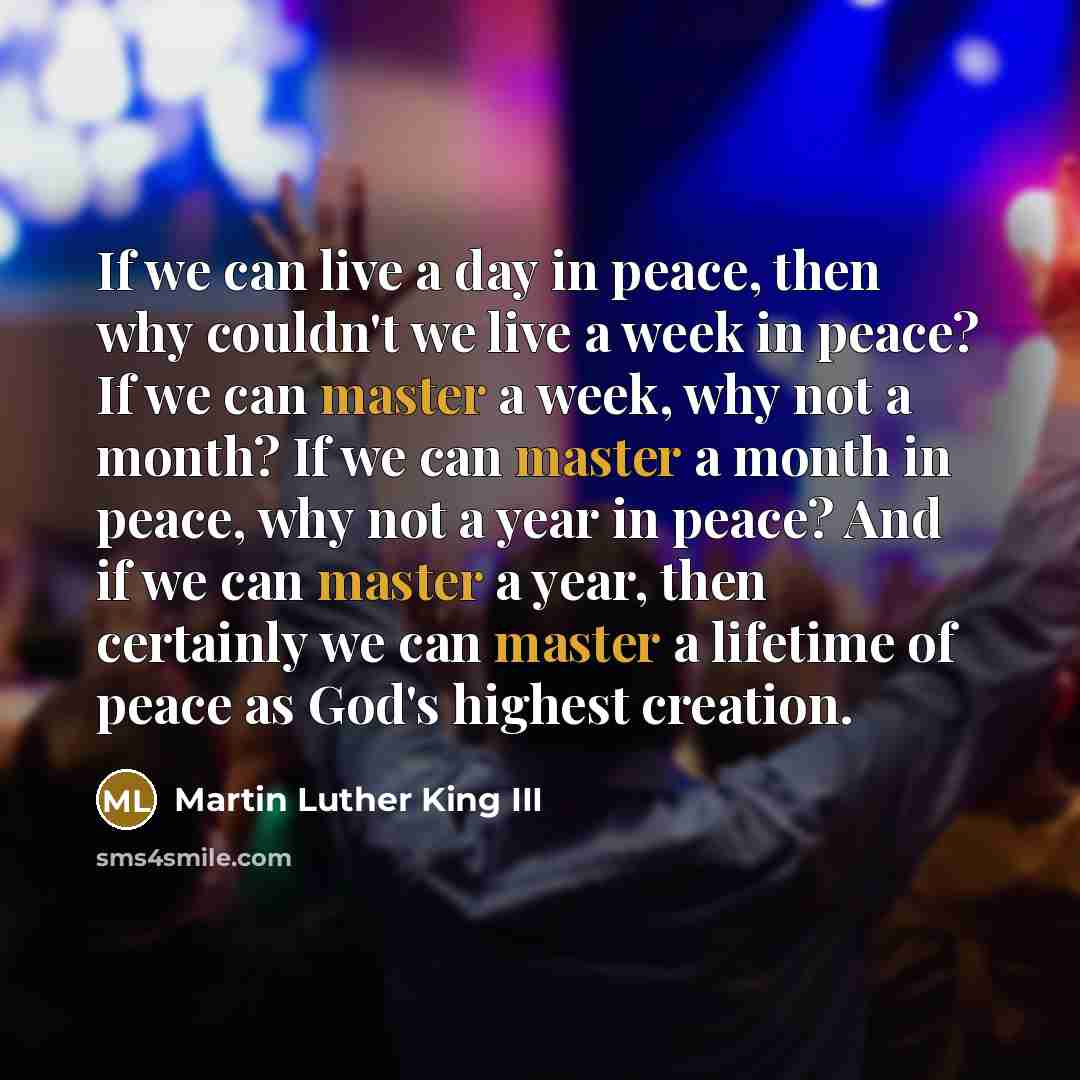 “If we can live a day in peace, then why…” quote by Martin Luther King III