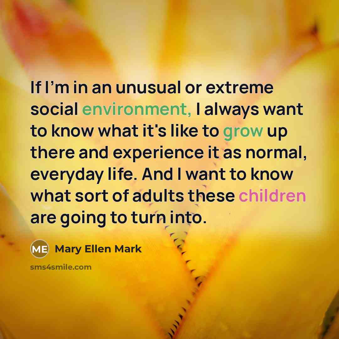 “If I'm in an unusual or extreme social environment, I…” quote by Mary Ellen Mark