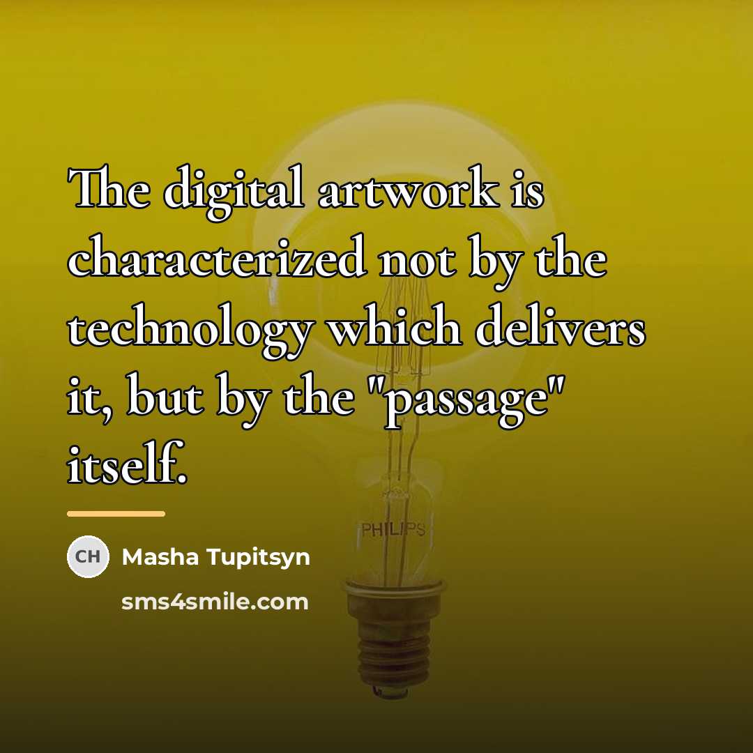 “The digital artwork is characterized not by the technology which…” quote by Masha Tupitsyn