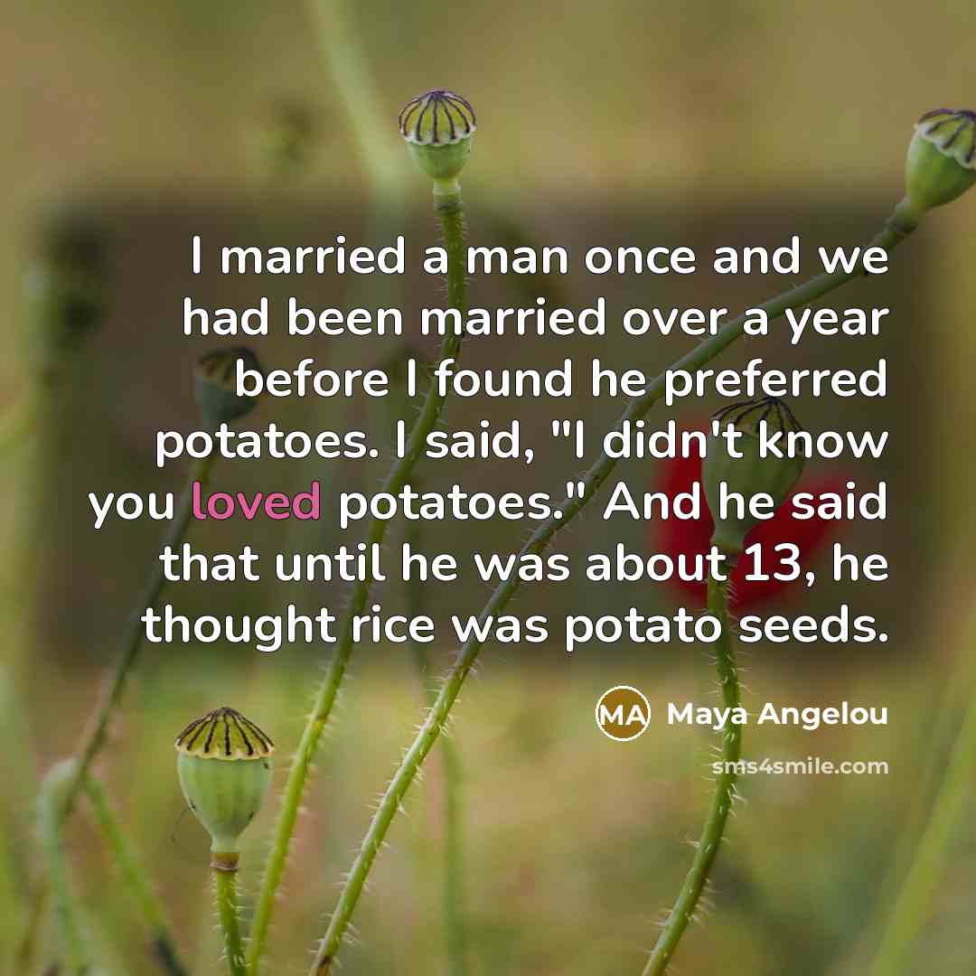 “I married a man once and we had been married…” quote by Maya Angelou