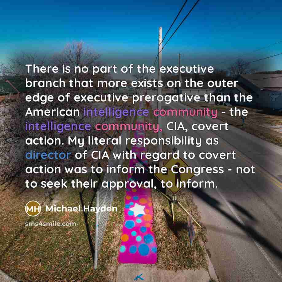 “There is no part of the executive branch that more…” quote by Michael Hayden