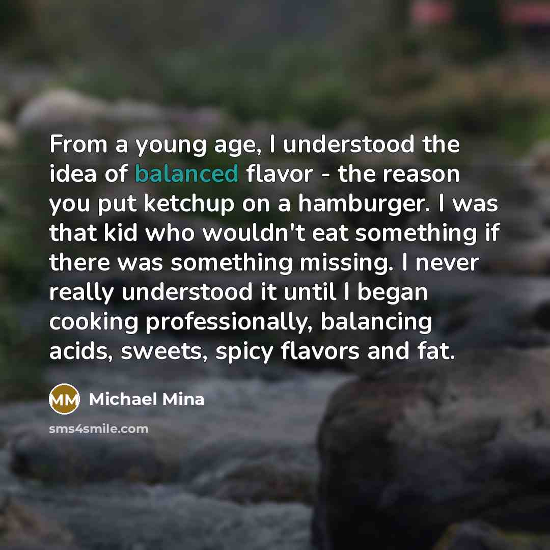 “From a young age, I understood the idea of balanced…” quote by Michael Mina
