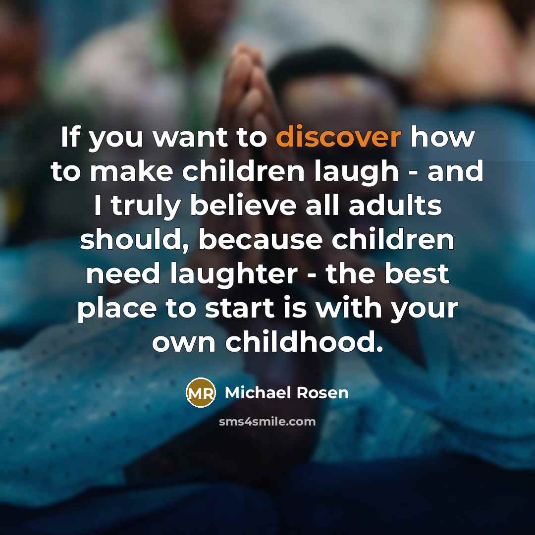 “If you want to discover how to make children laugh…” quote by Michael Rosen