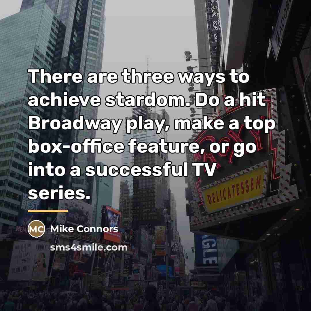 “There are three ways to achieve stardom. Do a hit…” quote by Mike Connors