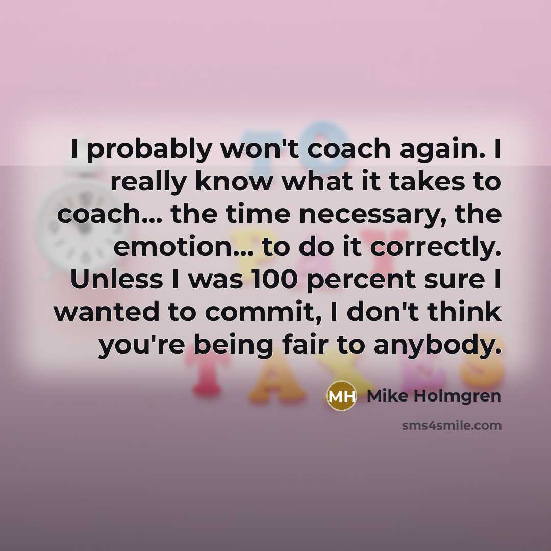 “I probably won't coach again. I really know what it…” quote by Mike Holmgren
