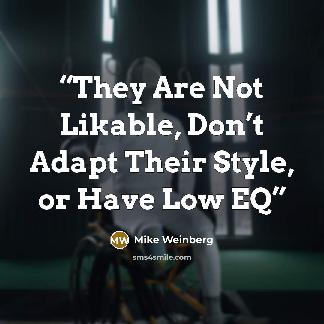 “They Are Not Likable, Don’t Adapt Their Style, or Have Low EQ” quote by Mike Weinberg