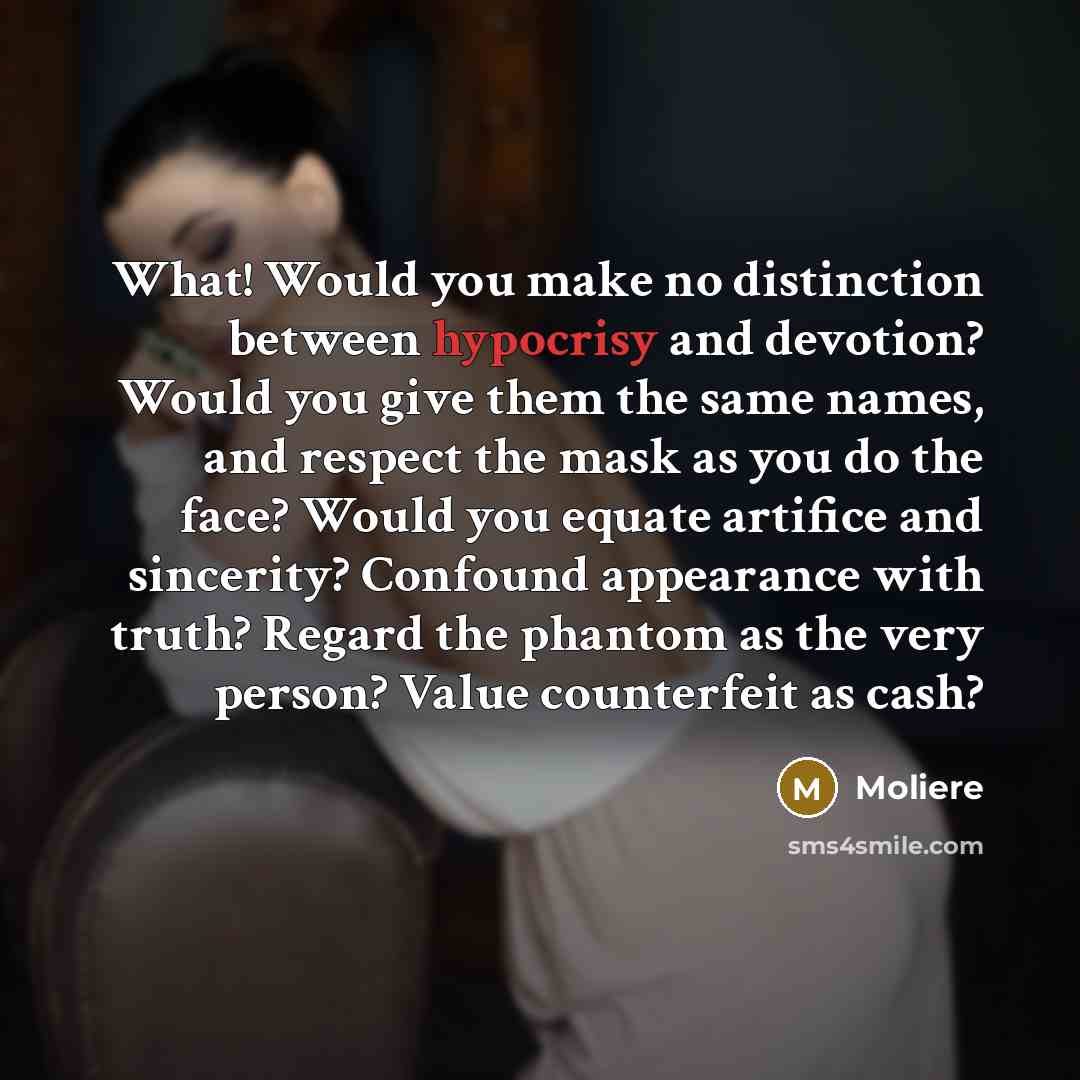 “What! Would you make no distinction between hypocrisy and devotion?…” quote by Moliere