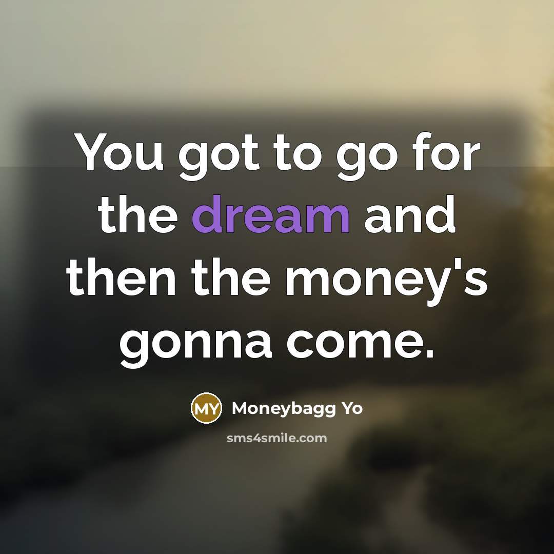 “You got to go for the dream and then the…” quote by Moneybagg Yo