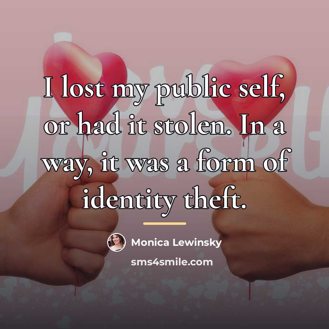 “I lost my public self, or had it stolen. In…” quote by Monica Lewinsky