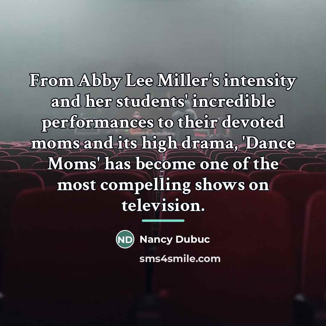 “From Abby Lee Miller's intensity and her students' incredible performances…” quote by Nancy Dubuc