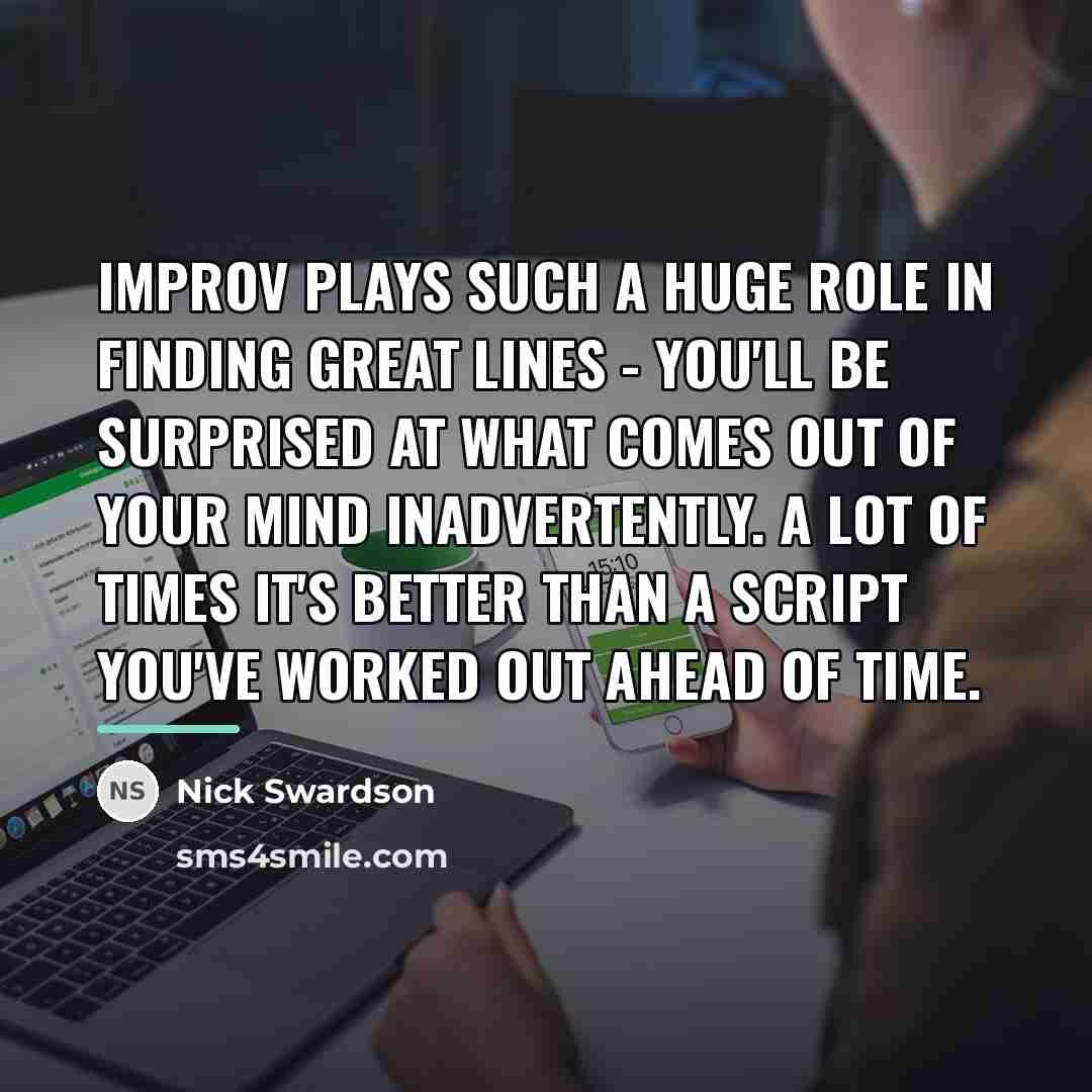 “Improv plays such a huge role in finding great lines…” quote by Nick Swardson