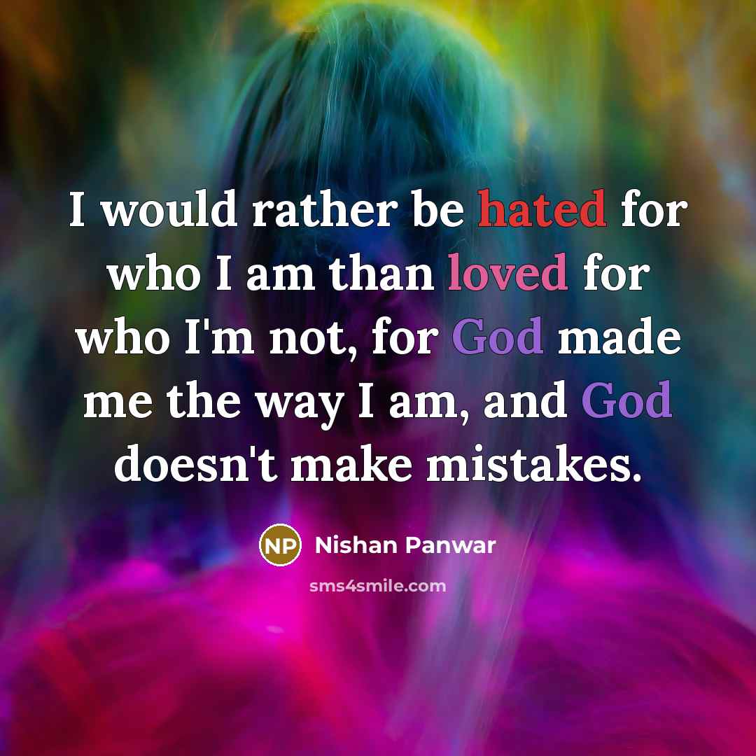 “I would rather be hated for who I am than…” quote by Nishan Panwar