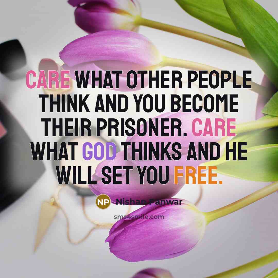 “Care what other people think and you become their prisoner.…” quote by Nishan Panwar