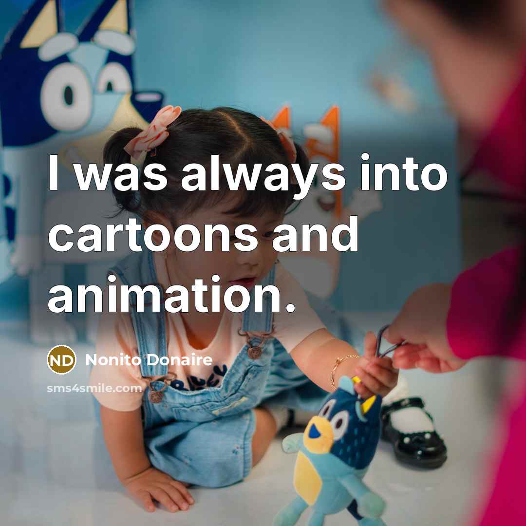 “I was always into cartoons and animation.…” quote by Nonito Donaire
