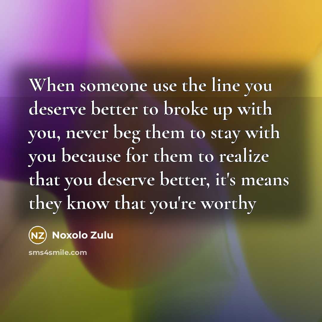 “When someone use the line you deserve better to broke…” quote by Noxolo Zulu