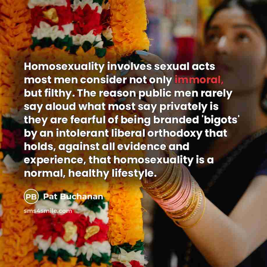 “Homosexuality involves sexual acts most men consider not only immoral,…” quote by Pat Buchanan