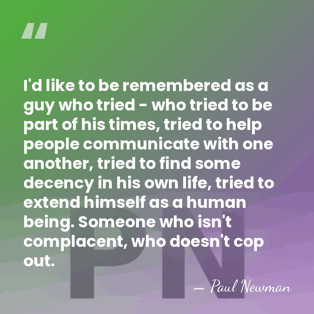 I'd like to be remembered as a guy who tried - who&hellip; - Paul Newman