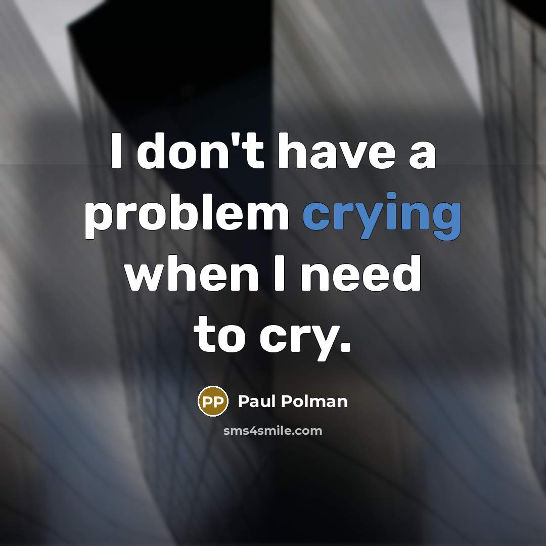 “I don't have a problem crying when I need to…” quote by Paul Polman
