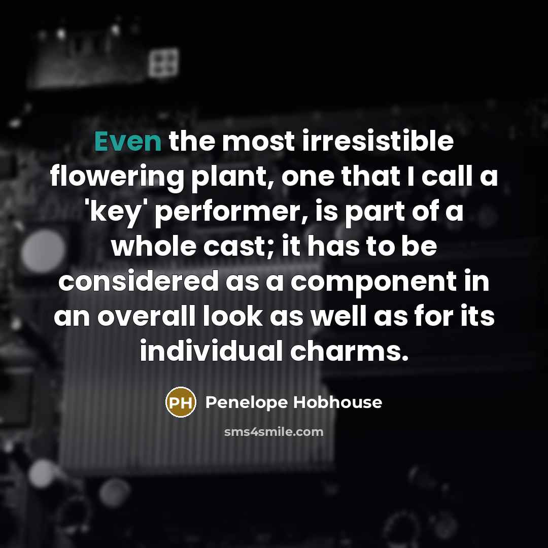 “Even the most irresistible flowering plant, one that I call…” quote by Penelope Hobhouse